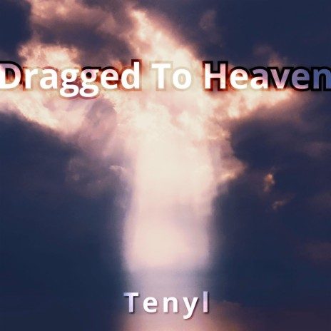 Dragged To Heaven | Boomplay Music