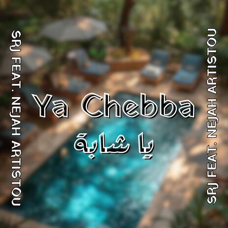 Ya Chebba ft. Nejah Artistou | Boomplay Music