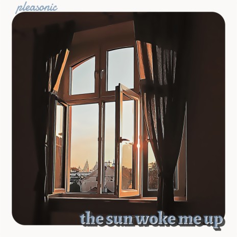 The Sun Woke Me Up | Boomplay Music