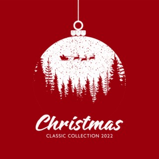 Christmas Classic Collection 2022 – Xmas Songs and Carols