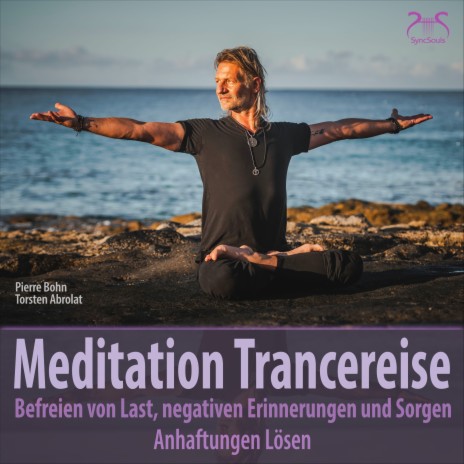 Meditationsmusik Trancereise: Befreien von Last, negativen Erinnerungen und Sorgen ft. SyncSouls & Torsten Abrolat | Boomplay Music