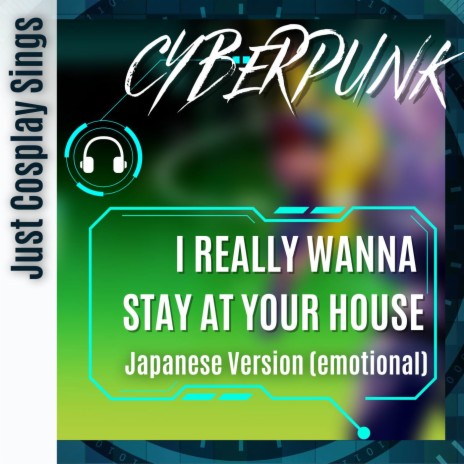 I Really Want To Stay At Your House (from Cyberpunk 2077) (Emotional Japanese Version) | Boomplay Music