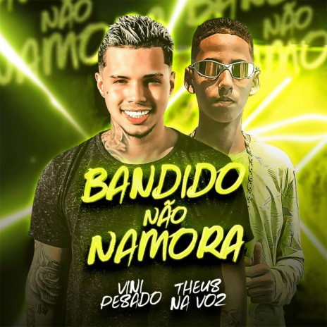 Bandido Não Namora ft. Theus Na Voz | Boomplay Music