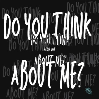 do you think about me?