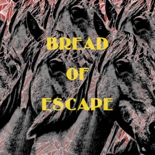 Bread of Escape