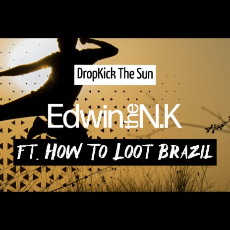 DropKick The Sun ft. How To Loot Brazil