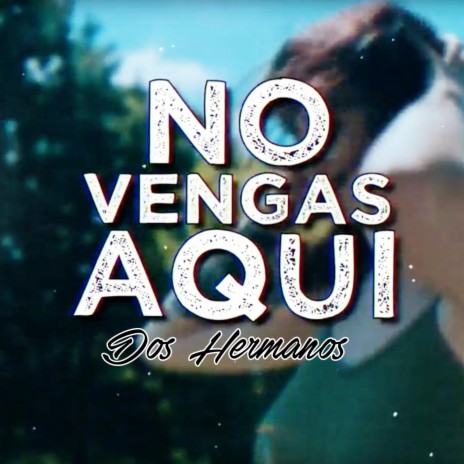 No Vengas Aqui | Boomplay Music