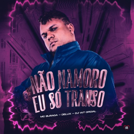 Não Namoro Eu Só Transo ft. MC Delux, DJ W7 OFICIAL & Love Funk | Boomplay Music