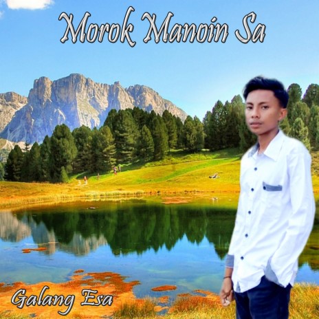 MOROK MANOIN SA (Galang Esa) (Pop Daerah Timor) | Boomplay Music