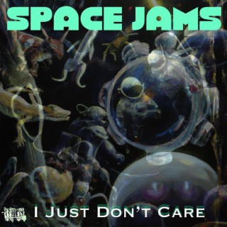 SPACE JAMS:IJustDon'tCare