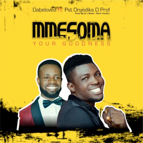 Mmesoma [Your Goodness] ft. PST ONYEDIKA D PROF | Boomplay Music