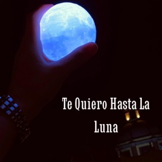 Te Quiero Hasta La Luna