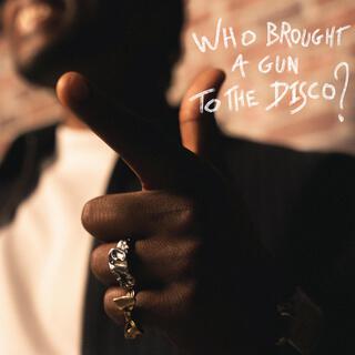 Who Brought A Gun To The Disco?