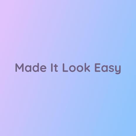 Made It Look Easy | Boomplay Music