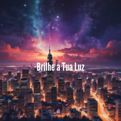 Brilhe a Tua Luz | Boomplay Music