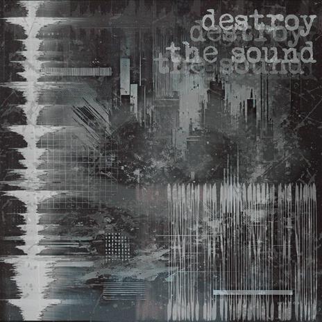 destroy the sound | Boomplay Music