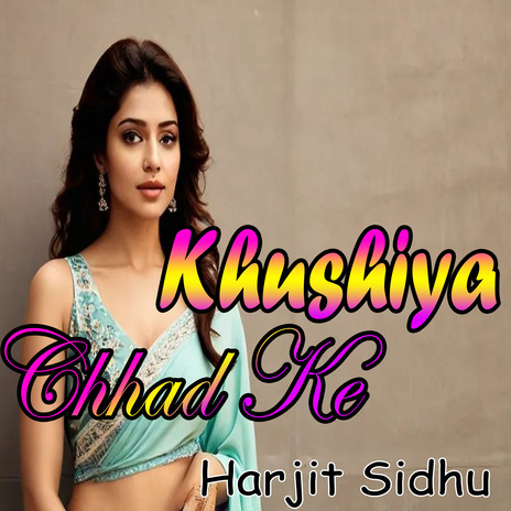 Khushiya Shari Chhad Ke | Boomplay Music