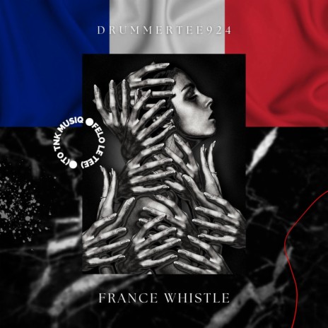 France Whistle (To Felo Le Tee & TNK MusiQ) | Boomplay Music