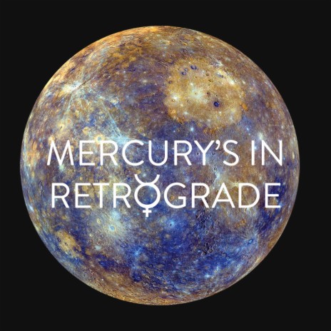 Mercury's in Retrograde