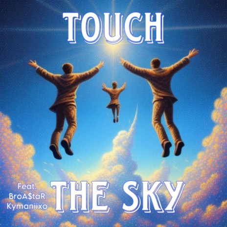 TOUCH THE SKY ft. BroA$taR & Kymaniixo | Boomplay Music