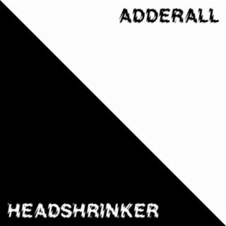 Adderall/Headshrinker