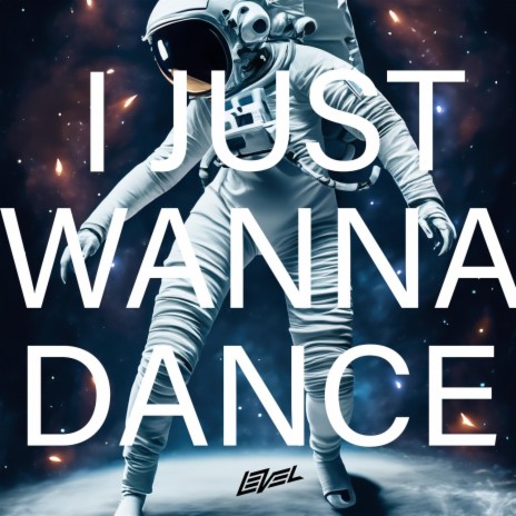 I JUST WANNA DANCE | Boomplay Music