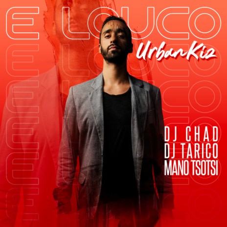 E Louco (UrbanKiz) ft. DJ Tarico & Mano Tsotsi | Boomplay Music