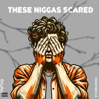 These Niggas Scared