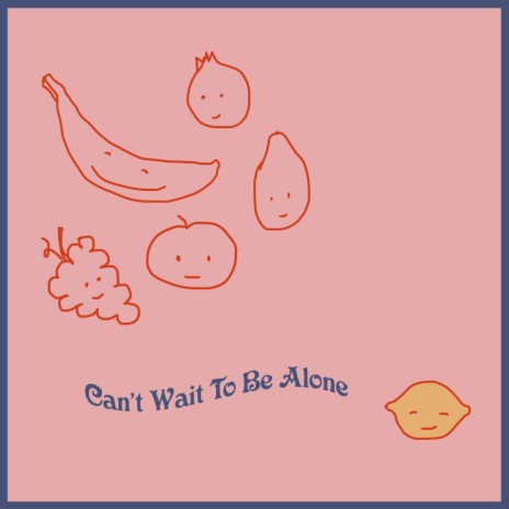 Can't Wait to Be Alone | Boomplay Music