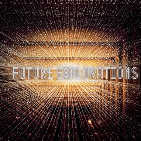 Future Explorations | Boomplay Music