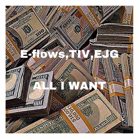 ALL I WANT ft. TIV & EJG | Boomplay Music