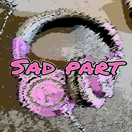 Sad Part | Boomplay Music