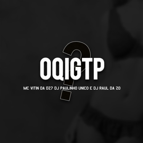 Oqigtp? ft. DJ Paulinho Unico & DJ Raul da ZO | Boomplay Music