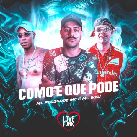 Como É Que Pode ft. MC Wiu & Bigode MC | Boomplay Music