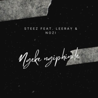 Ngeke ngiphinde (feat. Leeray & Nozi)