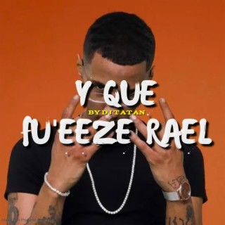 Y QUE FU'EEZE RAEL (mashup)