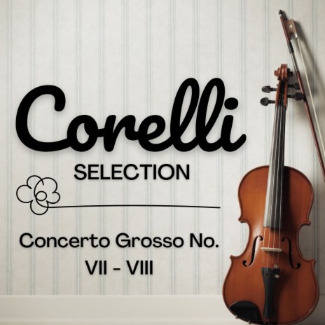 Corelli Concerto Grosso No. 7, Op 6, 4 | Boomplay Music