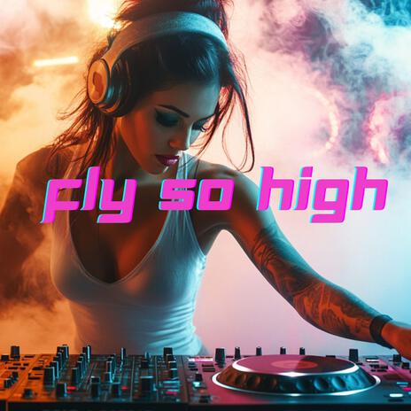 fly so high | Boomplay Music