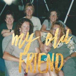 My Old Friend lyrics | Boomplay Music