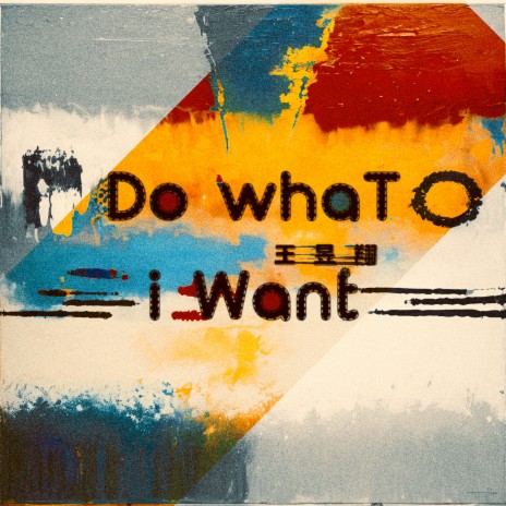 Do What I Want | Boomplay Music