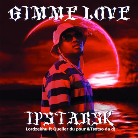 Gimme Love ft. LordZekhu, Queller Du Pour & Tsotso Da Dj | Boomplay Music