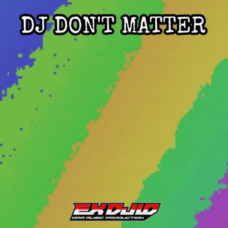 Dj Don't Matter | Boomplay Music