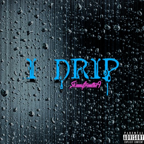 I Drip | Boomplay Music