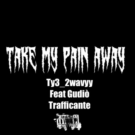 Take My Pain Away ft. Gudiò Trafficantè | Boomplay Music