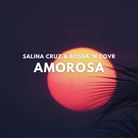 Amorosa ft. Bossa 'n Covr | Boomplay Music