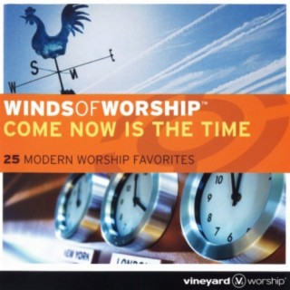 Winds of Worship - Come Now Is the Time