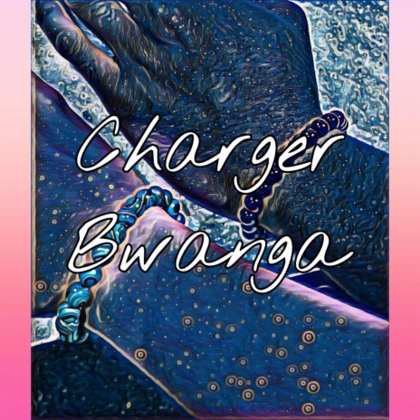 Charger Bwanga | Boomplay Music