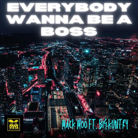 Everybody Wanna Be A Boss ft. Big Kuntry | Boomplay Music