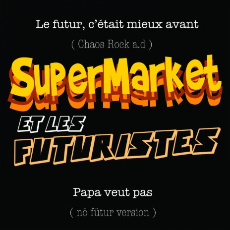 Papa veut pas ft. SuperMarket et les Futuristes | Boomplay Music