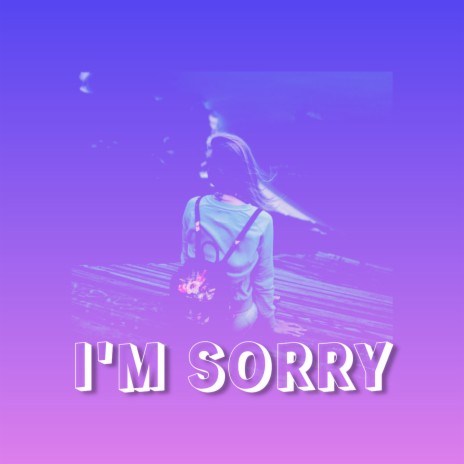 I'm Sorry | Boomplay Music